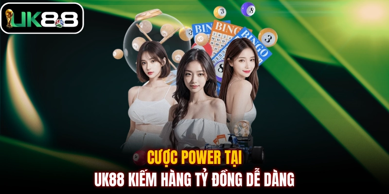 Cược Power tại UK88 kiếm hàng tỷ đồng dễ dàng