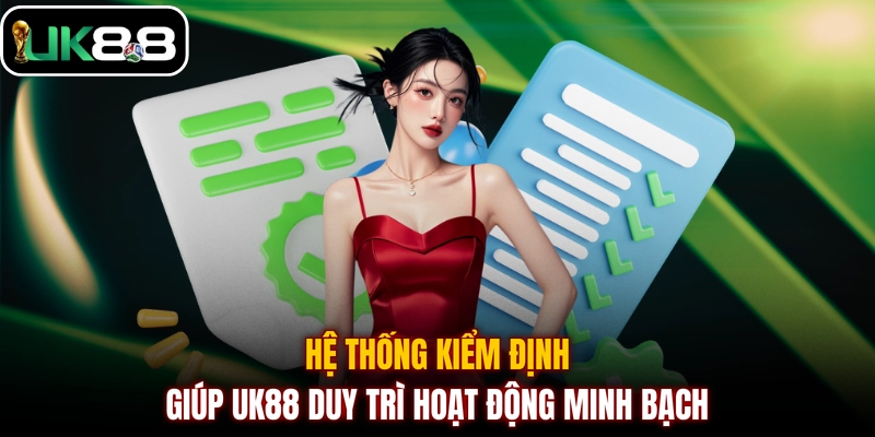 Hệ thống kiểm định giúp UK88 duy trì hoạt động minh bạch