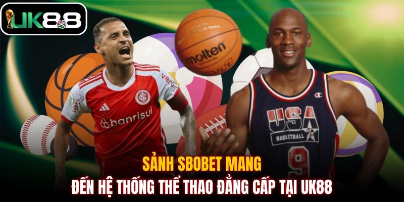 Sảnh SBOBET mang đến hệ thống thể thao đẳng cấp tại UK88