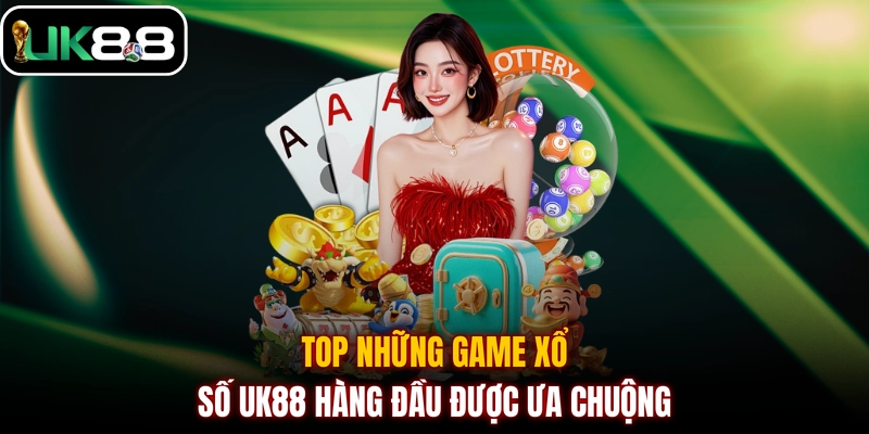 Top những game xổ số UK88 hàng đầu được ưa chuộng