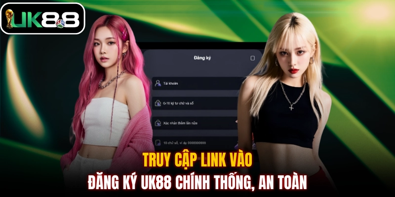 Truy cập link vào đăng ký UK88 chính thống, an toàn
