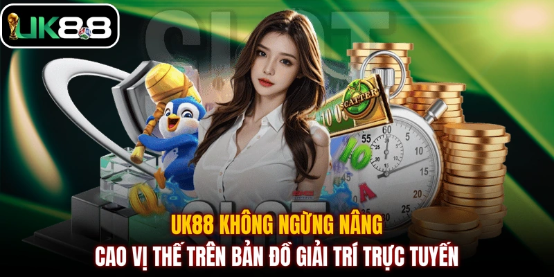 UK88 không ngừng nâng cao vị thế trên bản đồ giải trí trực tuyến